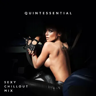 Quintessential: Sexy Chillout Mix, Dreamy Midnight, Sensual Slowed Playlist by Dj Discotheque