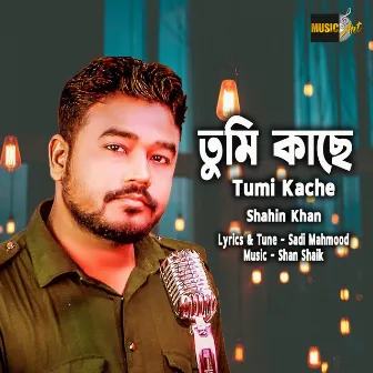 Tumi Kache by Shahin Khan