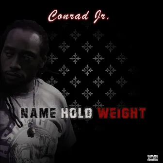 Name Hold Weight by Conrad Jr.