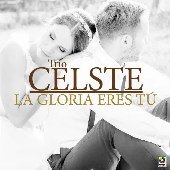 La Gloria Eres Tú by Trio Celeste