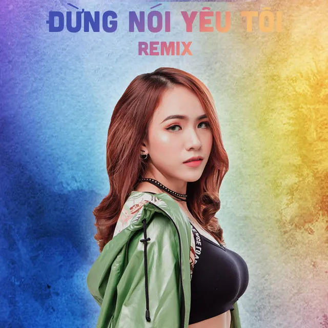 Đừng Nói Yêu Tôi - AM Remix