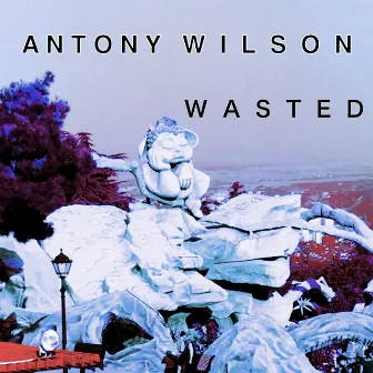 WASTED by Antony Wilson