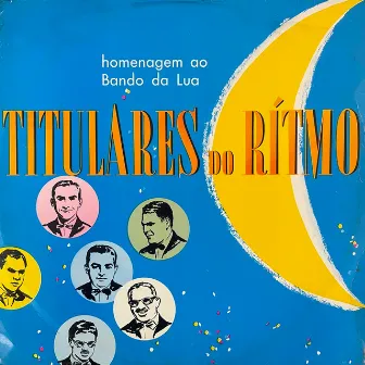 Homenagem ao Bando da Lua by Titulares Do Ritmo