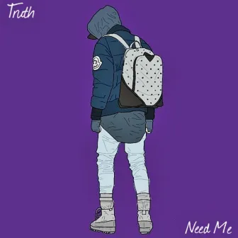 Need Me by Truth