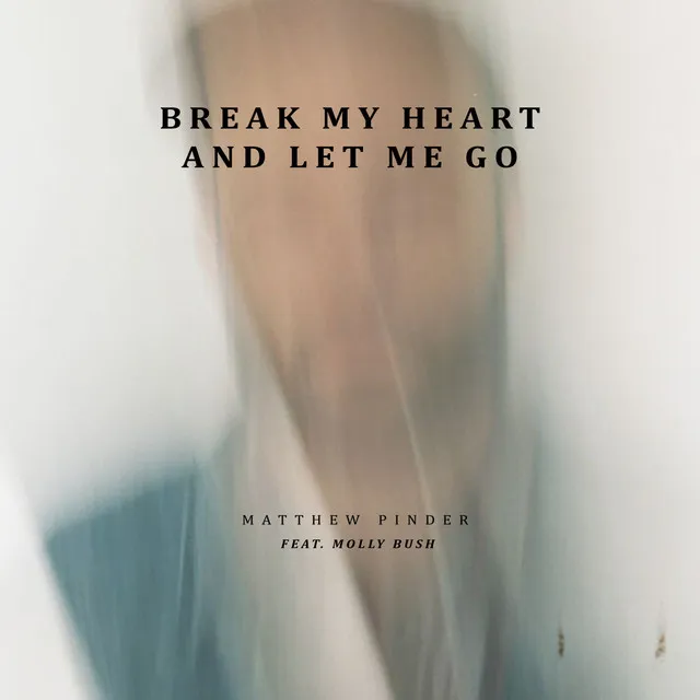 Break My Heart and Let Me Go