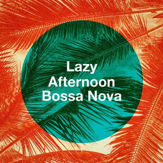 Lazy Afternoon Bossa Nova by Unknown Artist