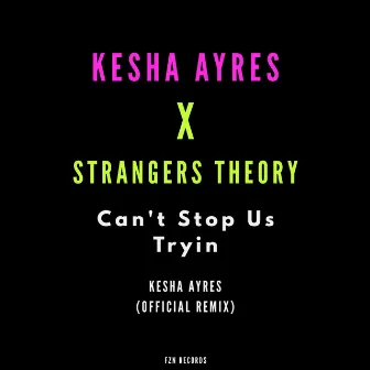 Can't Stop Us Tryin' by Kesha Ayres