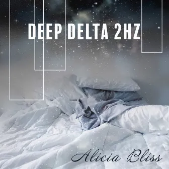 Deep Delta 2Hz: 528Hz Tuning, Binaural Beats Soundscape, Deep Healing Sleep by Alicia Bliss