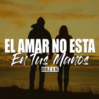 El Amar No Esta En Tus Manos by Doble a NC