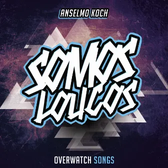 Somos Loucos (Overwatch Songs) by Anselmo Koch