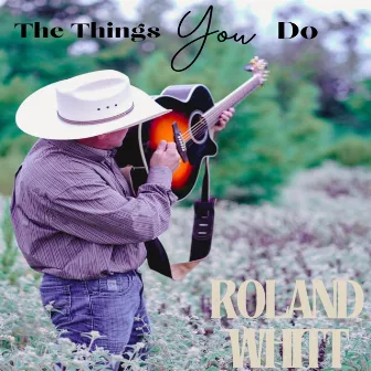 The Things You Do by Roland Whitt