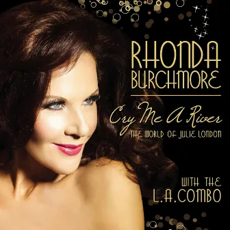 Cry Me a River: The World of Julie London by Rhonda Burchmore