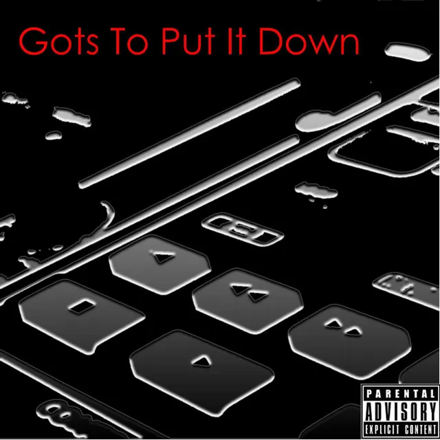 Gots To Put It Down (feat. Squeek & Pantha)