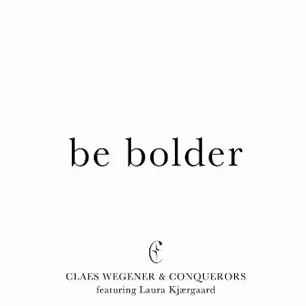 Be Bolder by The Conquerors