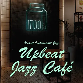 Upbeat Jazz Café by Upbeat Instrumental Jazz