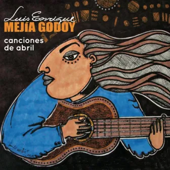 Canciones de Abril by Luis Enrique Mejia Godoy