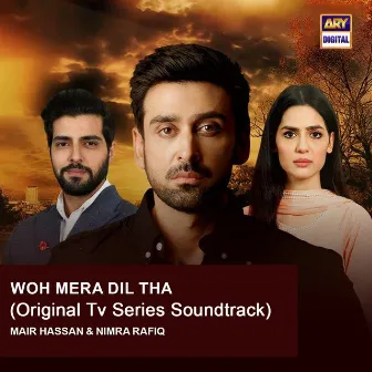 Woh Mera Dil tha (Original TV Series Soundtrack) by Nimra Rafiq