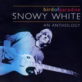 Bird of Paradise - An Anthology by Snowy White