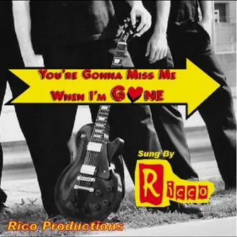 You're Gonna Miss Me When I'm Gone by Ricco