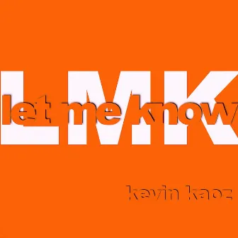 LMK (Let Me Know) by Kevin Kaoz