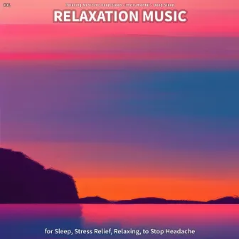 #01 Relaxation Music for Sleep, Stress Relief, Relaxing, to Stop Headache by Relaxing Music for Deep Sleep