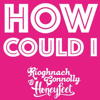 How Could I by Honeyfeet