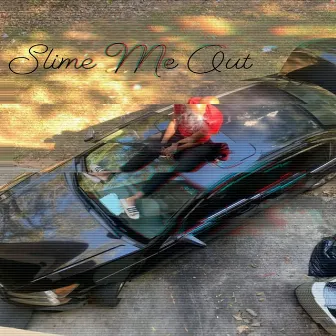 Slime Me Out by Get money cope