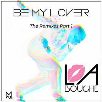 Be My Lover: The Remixes, Pt. 1 by La Bouche