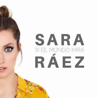 Si El Mundo Mira by Sara Ráez