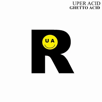 Ghetto Acid by Uper Acid