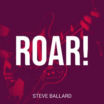 Roar! by Steve Ballard