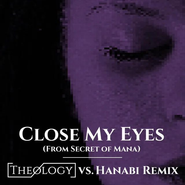 Close My Eyes (From Secret of Mana) - Theology vs. Hanabi Remix