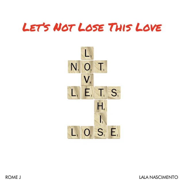 Let’s Not Lose This Love