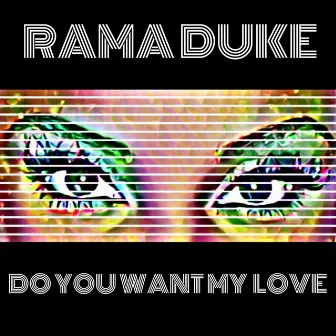 Do You Want My Love by Rama Duke