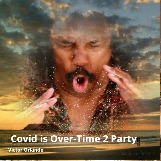 Covid Is Over-Time 2 Party