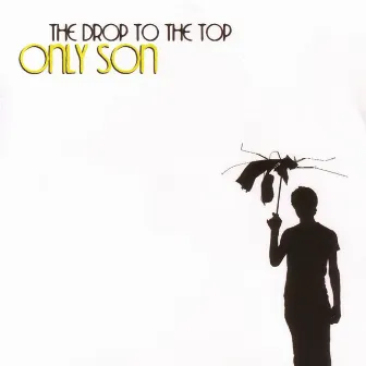 The Drop To The Top by Only Son