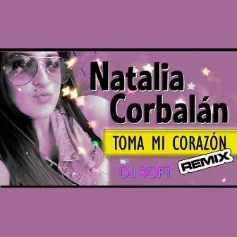 Toma Mi Corazón (Remix) by Natalia Corbalán