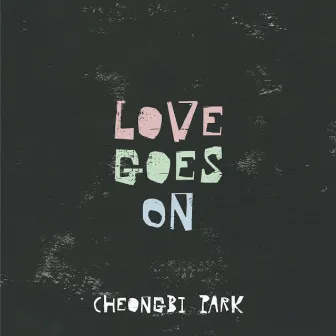 Love Goes On by 박청비 Cheong Bi Park