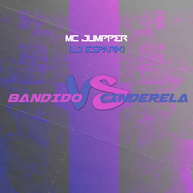 Bandido Vs Cinderela