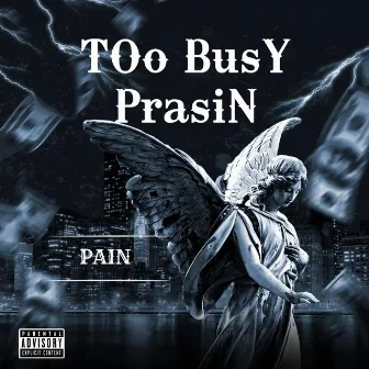 Too Busy Praisin by Pain