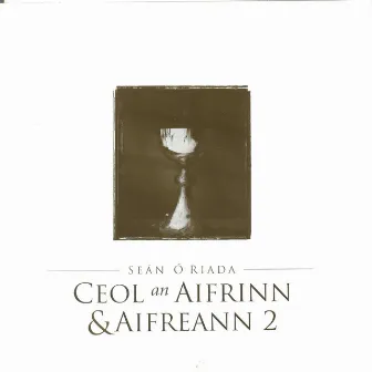 The Ó Riada Collection: Ceol an Aifrinn & Aifreann 2 by Seán Ó Riada