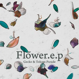 Flower.e.p by Gecko&Tokage Parade