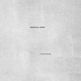 Somewhere EP by Memorial Home