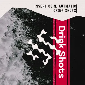 Drink Shots by Insert Coin