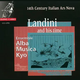 Landini and His Time: 14th Century Italian Ars Nova by Ensemble Alba Musica Kyo