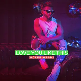 Love You Like This by WOREN WEBBE