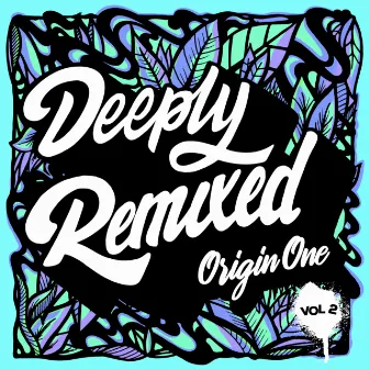 Deeply Remixed, Vol. 2 by Origin One