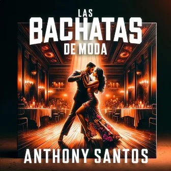 Las Bachatas De Moda by Anthony Santos