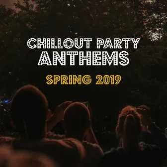 Chillout Party Anthems: Spring 2019 by The Cocktail Lounge Players