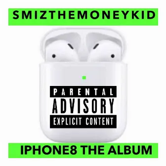 iPhone8 (The Album) by Smiz the Moneykid